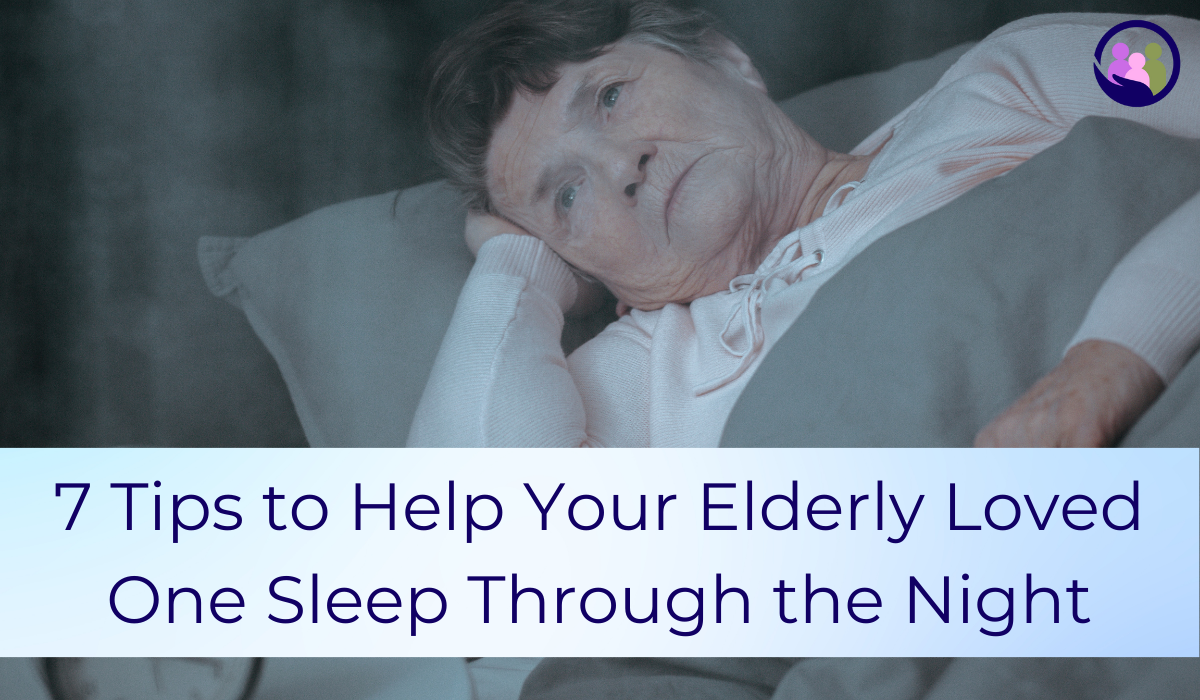 7 Tips to Help Your Elderly Loved One Sleep Through the Night | Caregiver Bliss