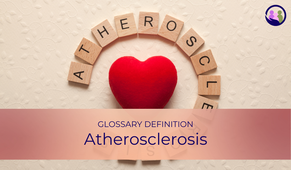 Atherosclerosis | Glossary Definition | Caregiver Bliss