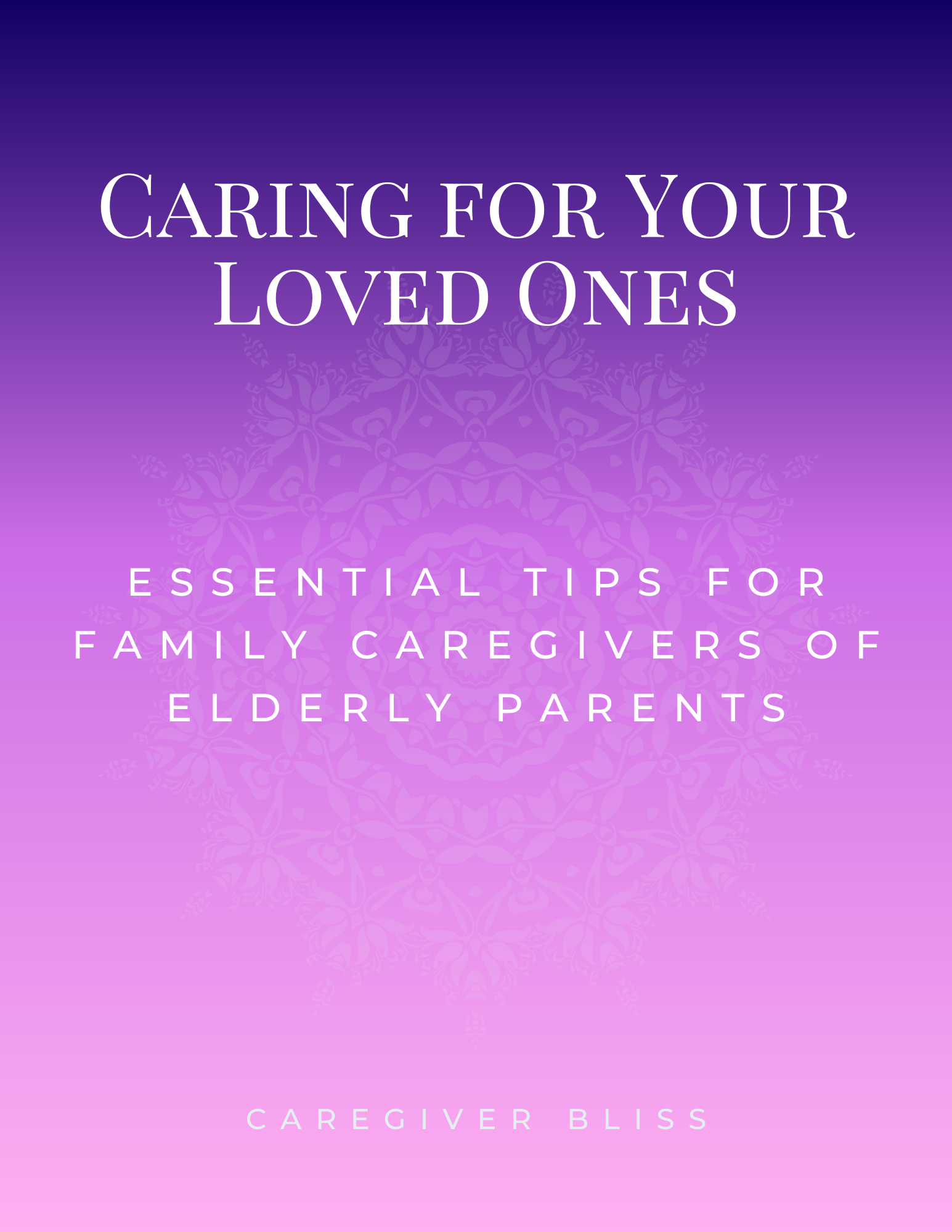 10 Secrets To Achieving Caregiver Bliss