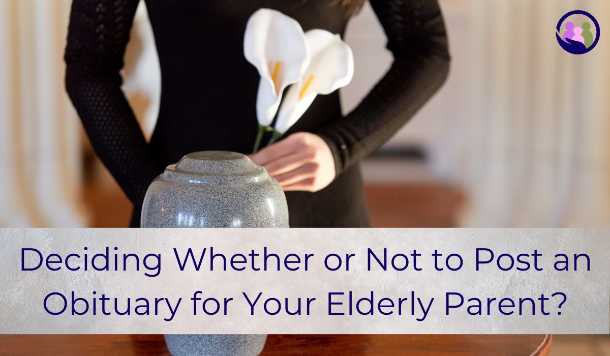 Deciding Whether or Not to Post an Obituary for Your Elderly Parent? | Caregiver Bliss