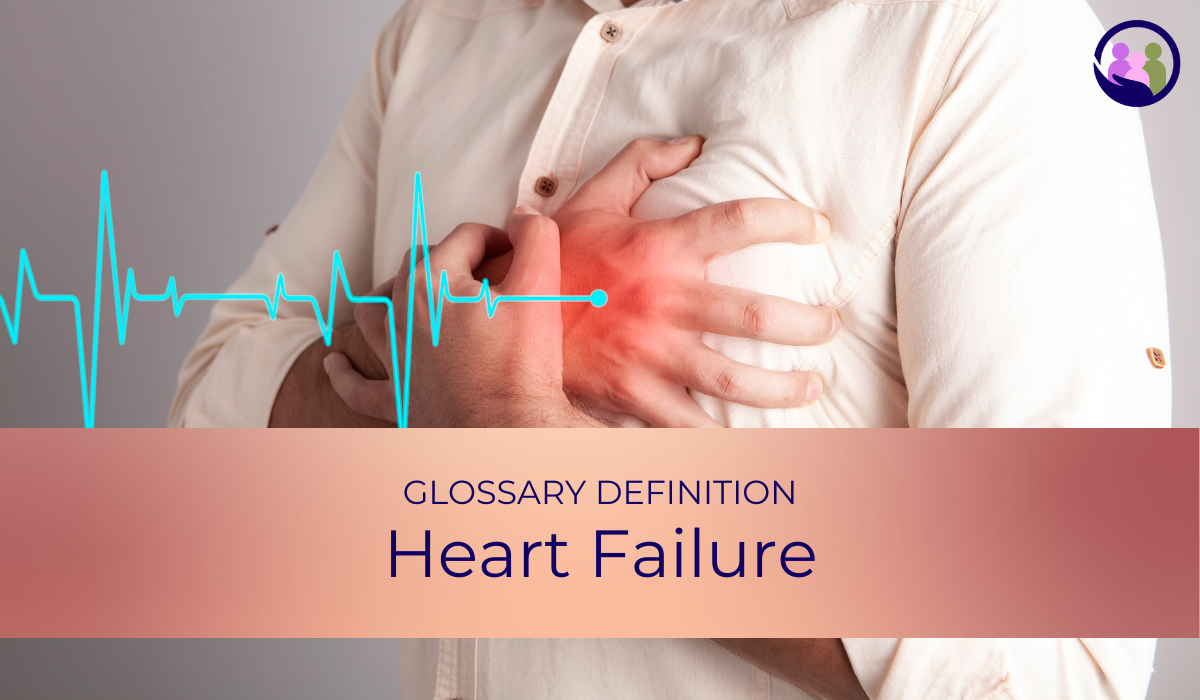 Heart Failure | Glossary Definition | Caregiver Bliss