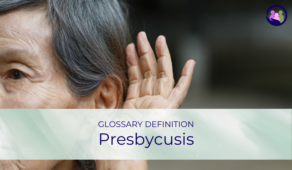 Presbycusis | Glossary Definition | Caregiver Bliss