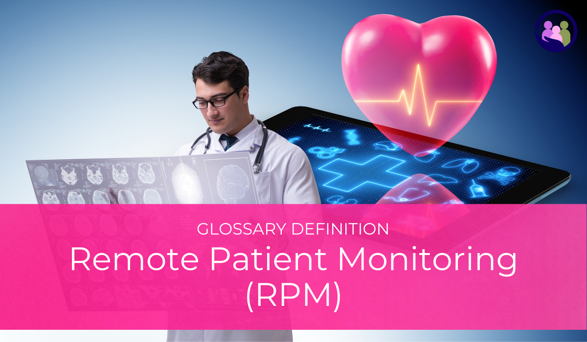 Remote Patient Monitoring (RPM) | Glossary Definition | Caregiver Bliss