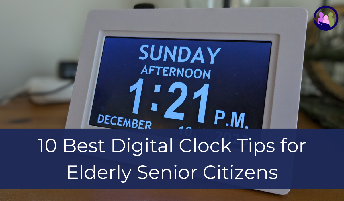 10 Best Digital Clock Tips for Elderly Senior Citizens | Caregiver Bliss