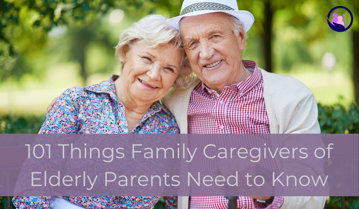 101 Things Family Caregivers of Elderly Parents Need to Know | Caregiver Bliss