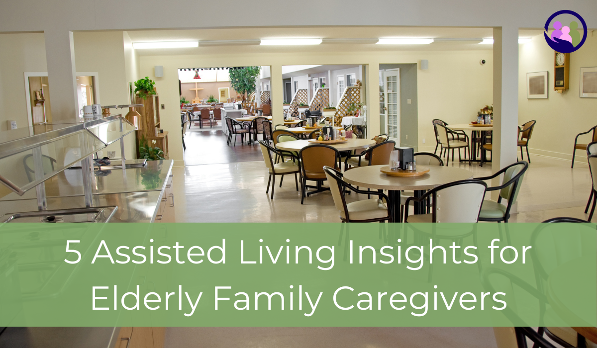 5 Assisted Living Insights for Elderly Family Caregivers | Caregiver Bliss