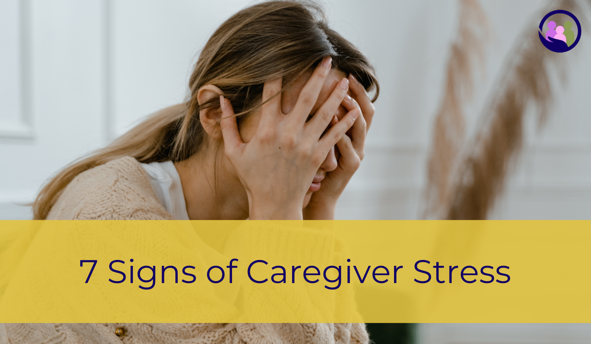 7 Signs of Caregiver Stress | Caregiver Bliss