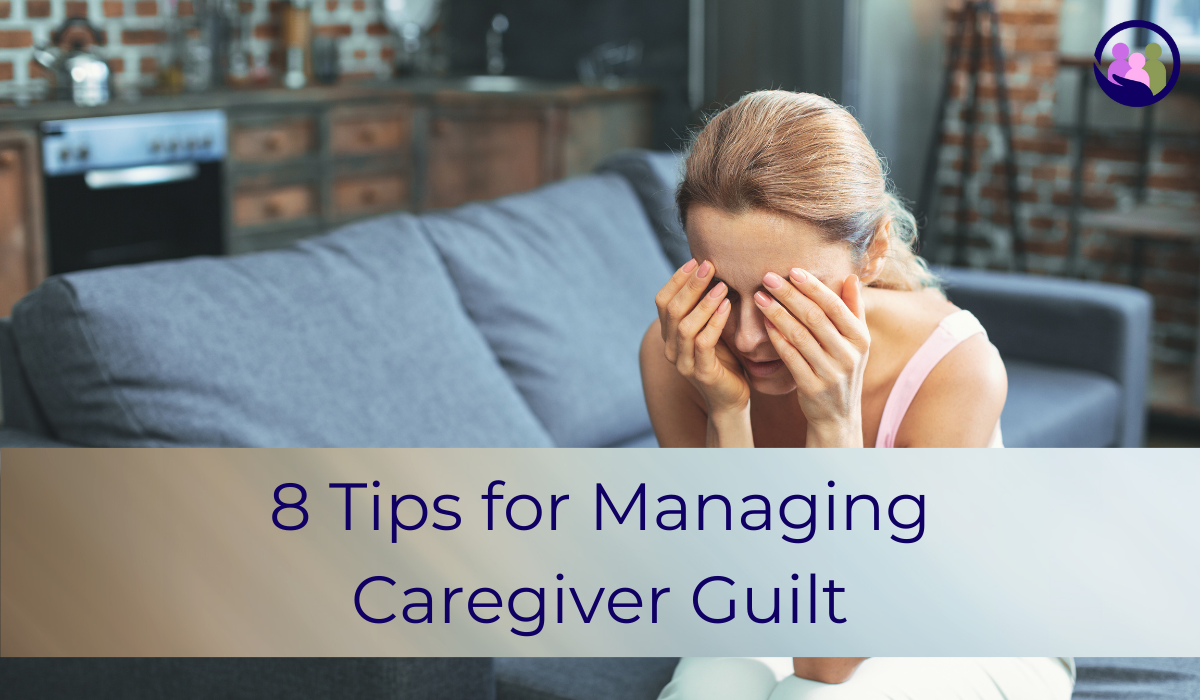 8 Tips for Managing Caregiver Guilt | Caregiver Bliss
