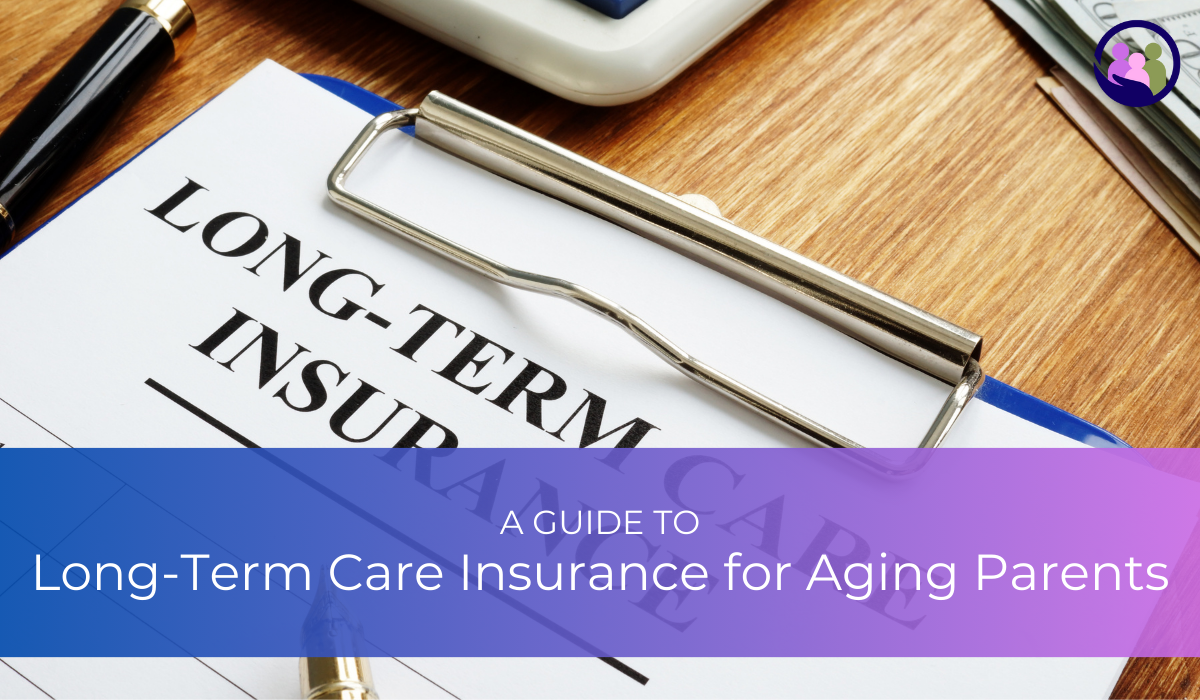 A Guide to Long-Term Care Insurance for Aging Parents | Caregiver Bliss