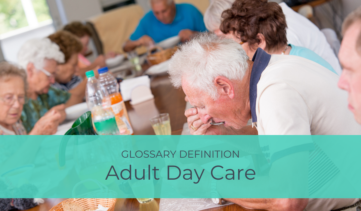 Adult Day Care | Glossary Definition | Caregiver Bliss