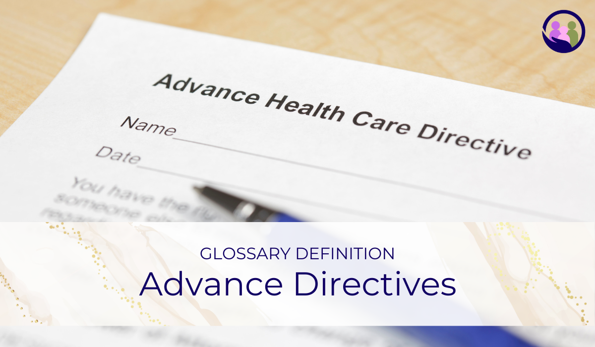 Advance Directives | Glossary Definition | Caregiver Bliss