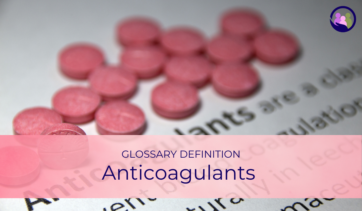 Anticoagulants | Glossary Definition | Caregiver Bliss