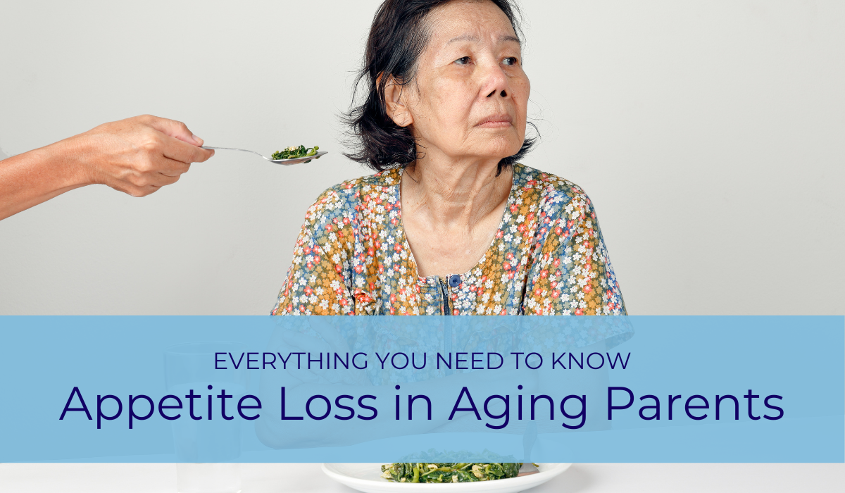 Appetite Loss in Aging Parents: Everything You Need to Know | Caregiver Bliss