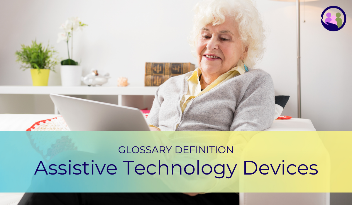 Assistive Technology Devices | Glossary Definition | Caregiver Bliss