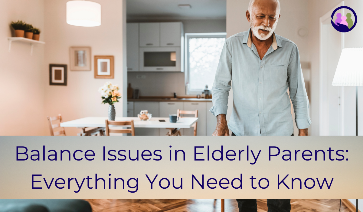 Balance Issues in Elderly Parents: Everything You Need to Know | Caregiver Bliss