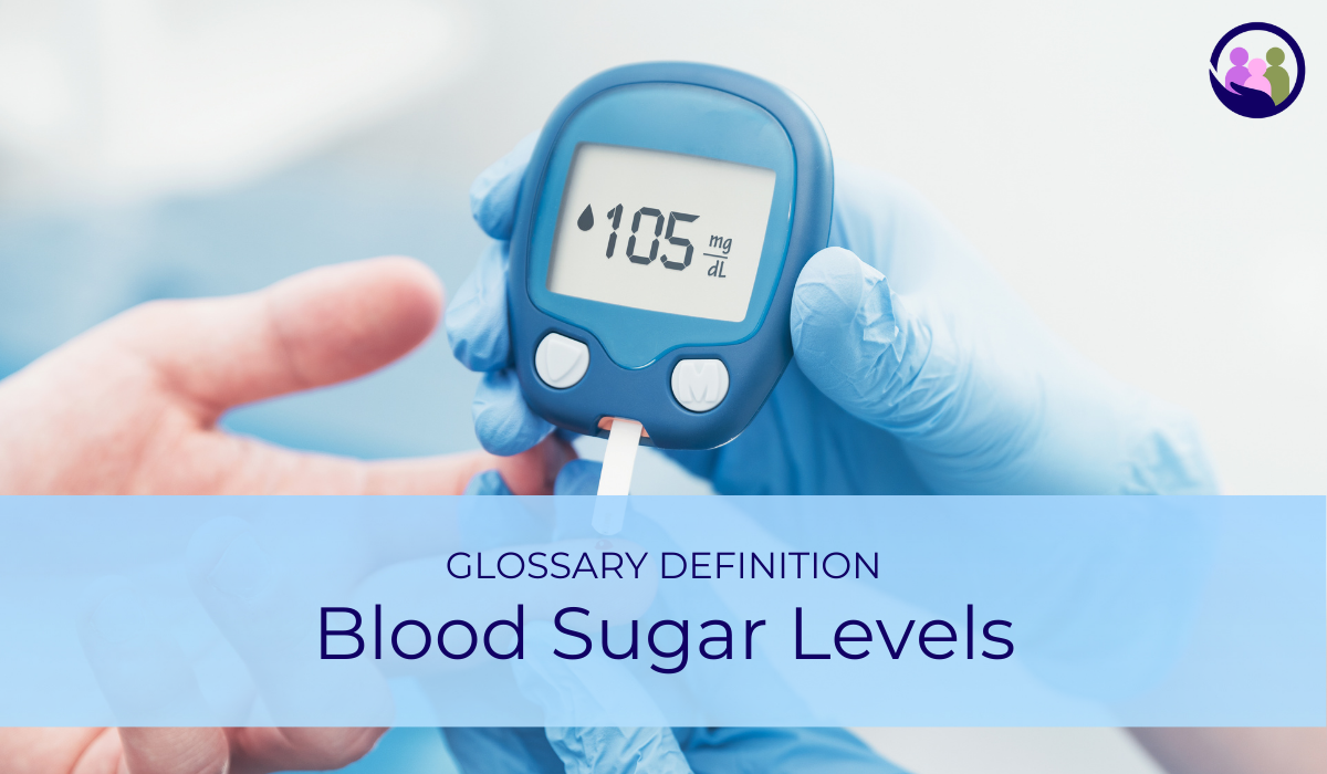 Blood Sugar Levels | Glossary Definition | Caregiver Bliss