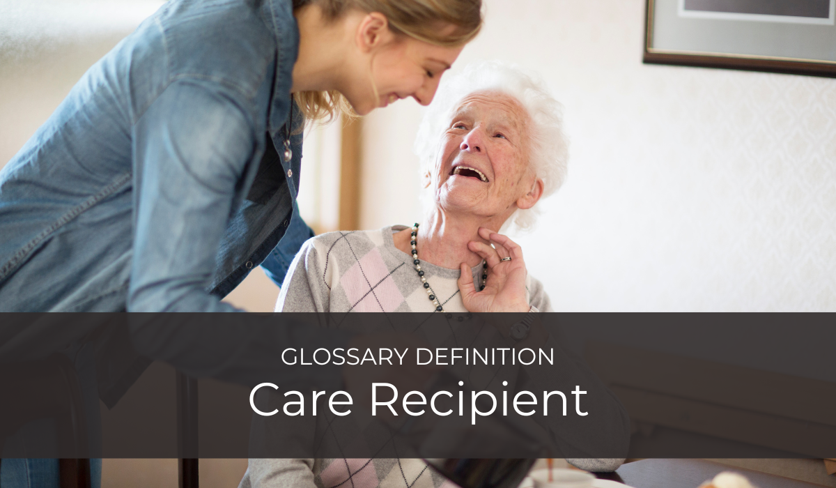 Care Recipient | Glossary Definition | Caregiver Bliss