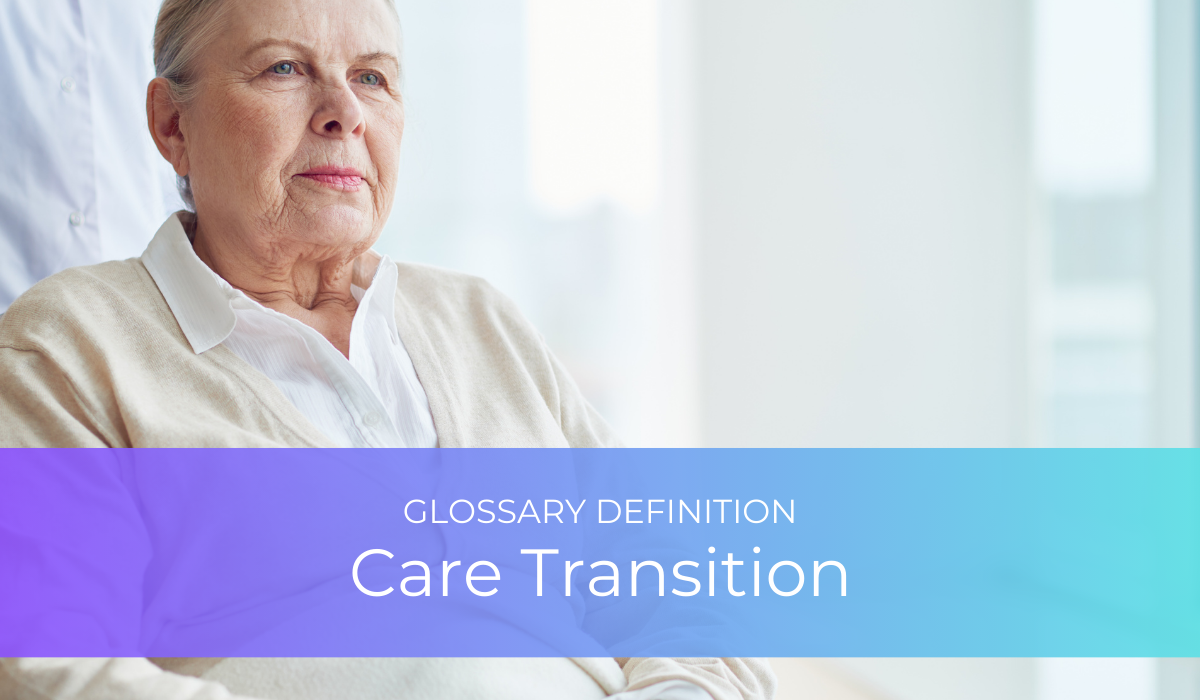 Care Transition | Glossary Definition | Caregiver Bliss