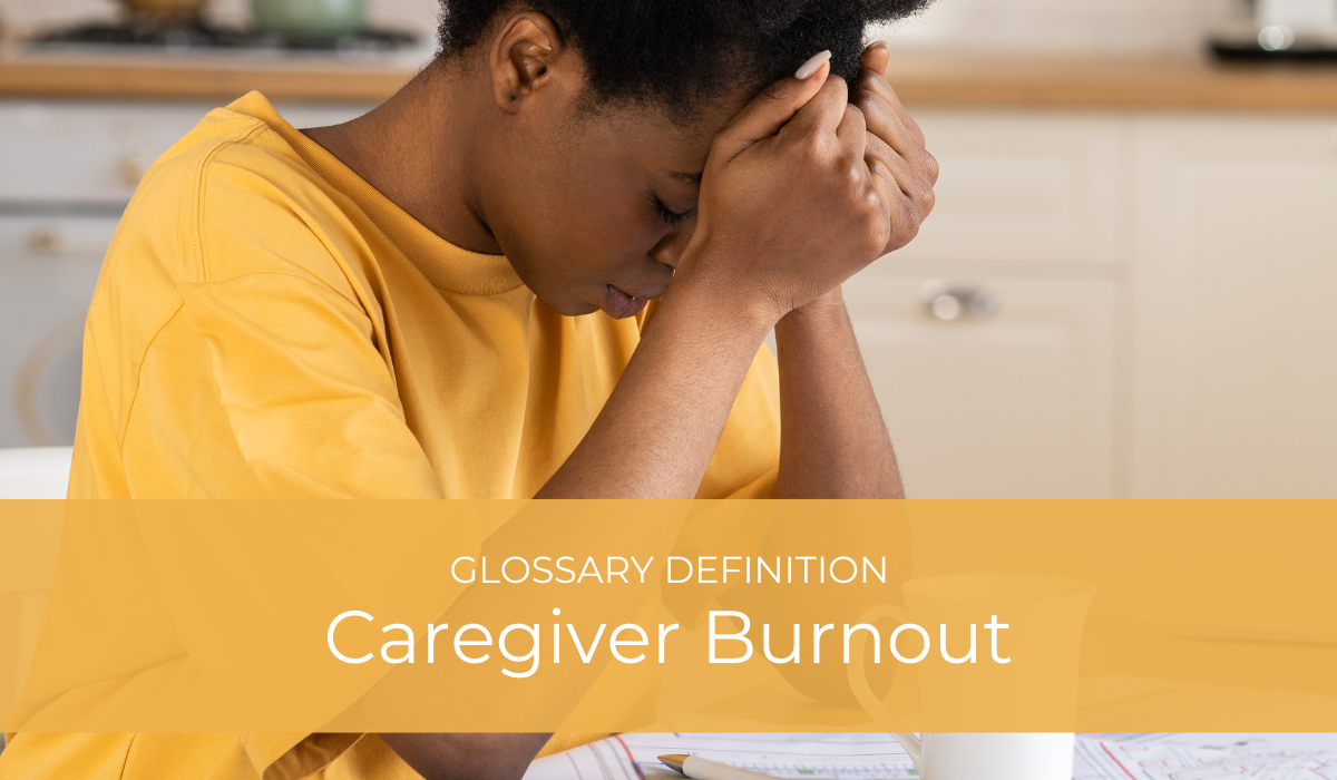 Caregiver Burnout | Glossary Definition