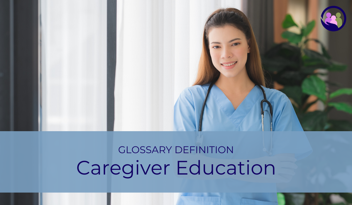 Caregiver Education | Glossary Definition | Caregiver Bliss