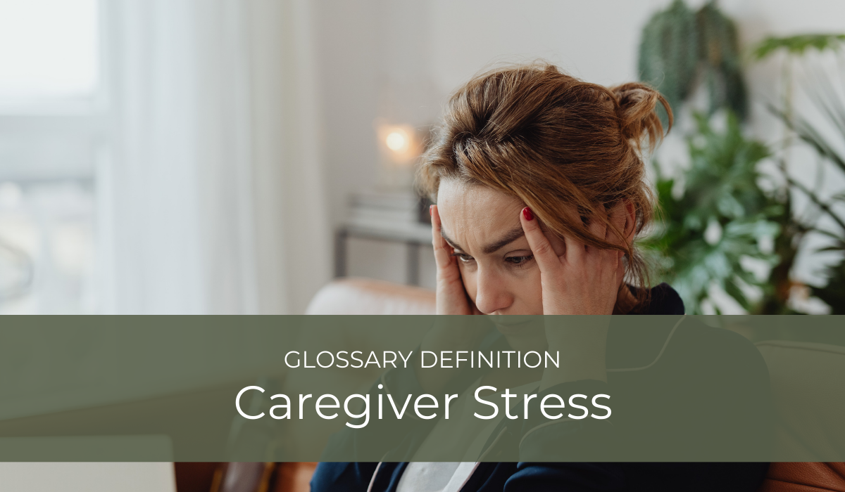 Caregiver Stress | Glossary Definition | Caregiver Bliss