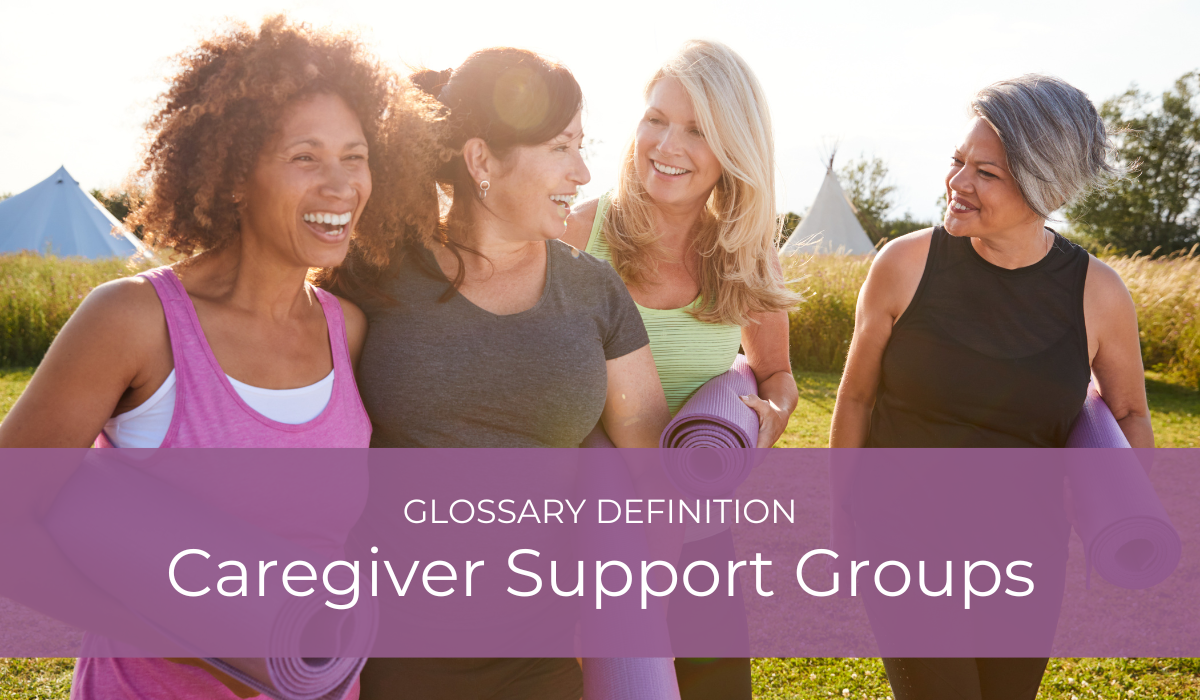 Caregiver Support Groups | Glossary Definition | Caregiver Bliss