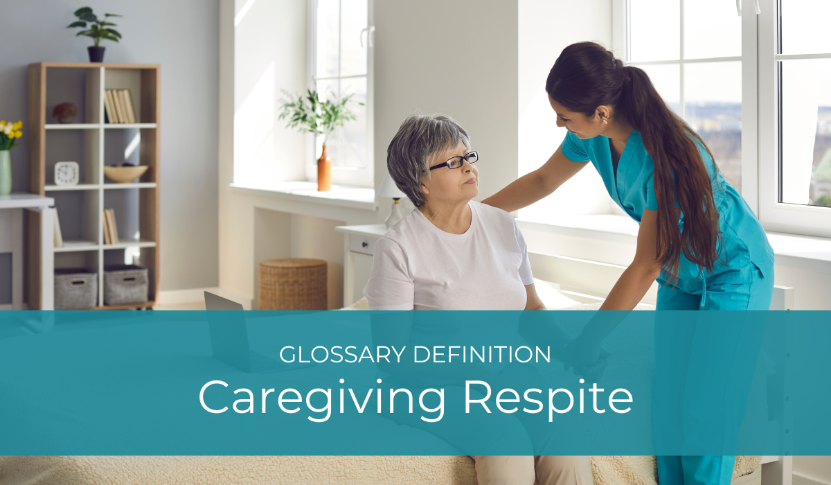 Caregiving Respite | Glossary Definition | Caregiver Bliss