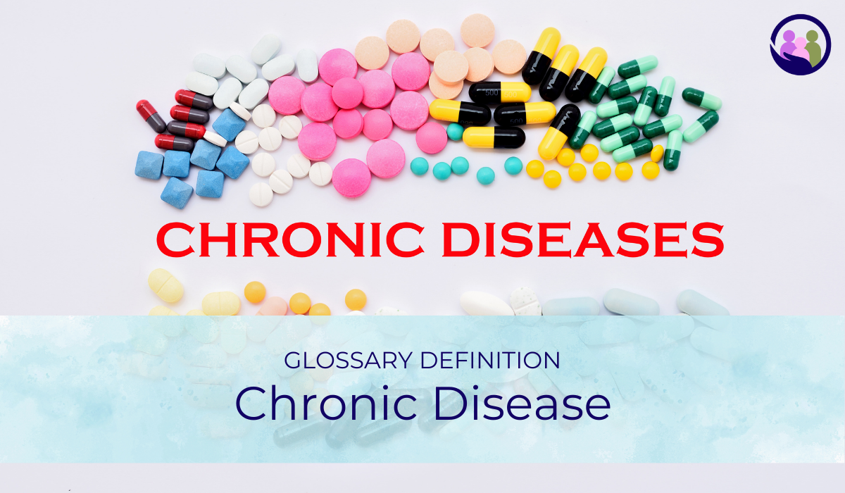 Chronic Disease | Glossary Definition | Caregiver Bliss