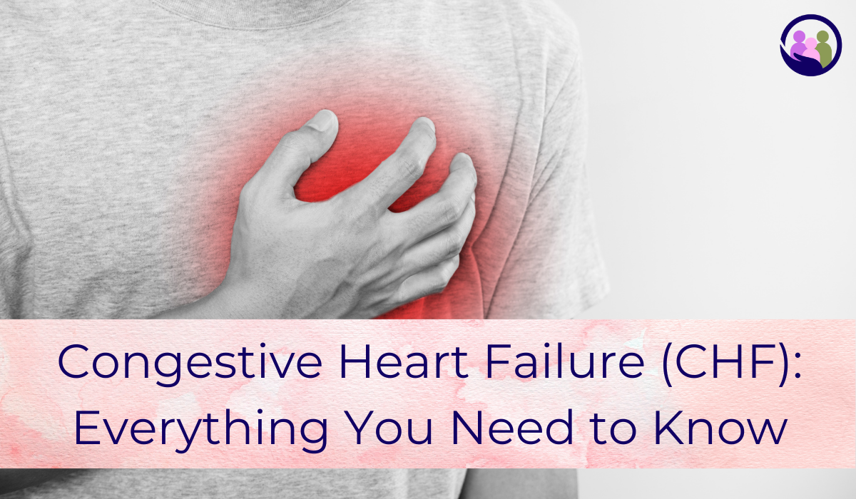 Congestive Heart Failure (CHF): Everything You Need to Know | Caregiver Bliss