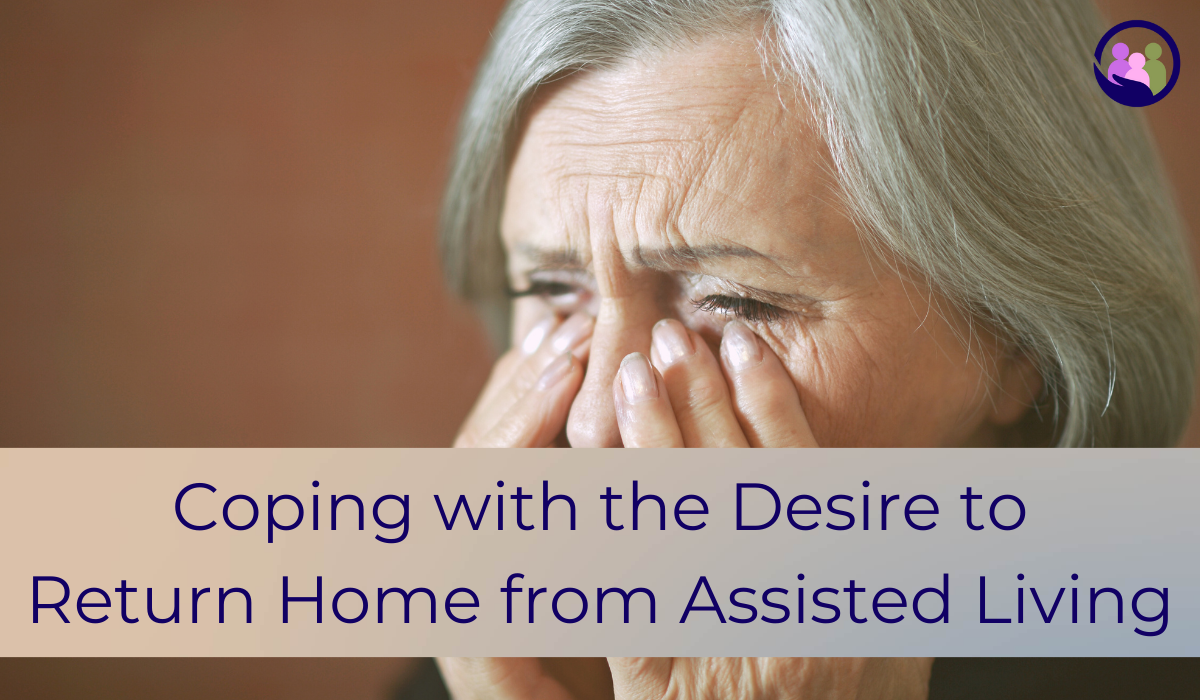 Coping with the Desire to Return Home from Assisted Living | Caregiver Bliss
