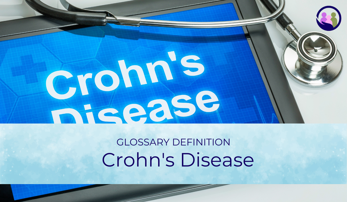 Crohn's Disease | Glossary Definition | Caregiver Bliss