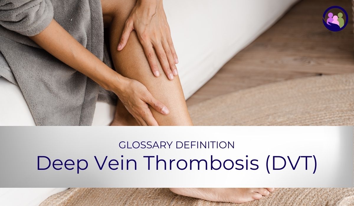 Deep Vein Thrombosis (DVT) | Glossary Definition | Caregiver Bliss
