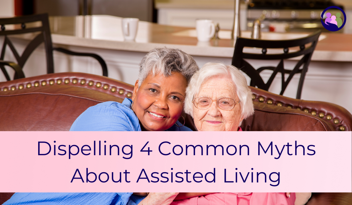 Dispelling 4 Common Myths About Assisted Living | Caregiver Bliss