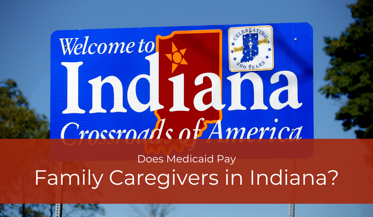 Does Medicaid Pay Family Caregivers in Indiana? | Caregiver Bliss