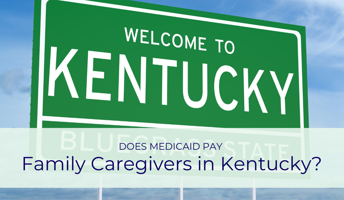Does Medicaid Pay Family Caregivers in Kentucky? | Caregiver Bliss