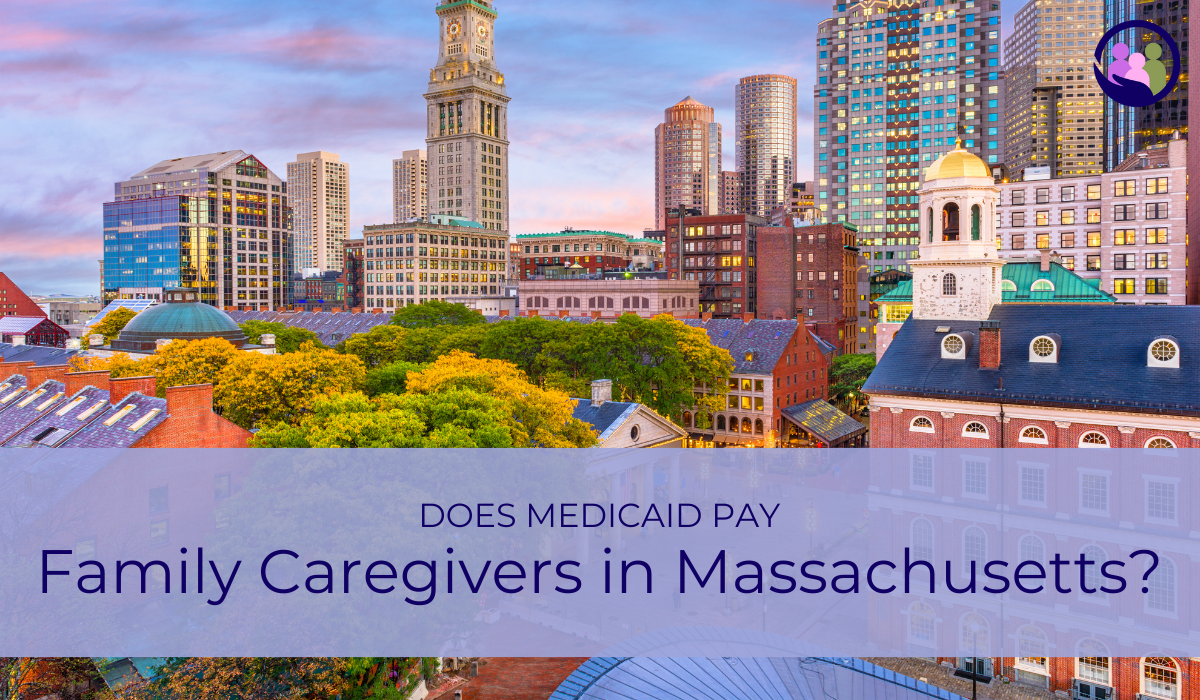Does Medicaid Pay Family Caregivers in Massachusetts? | Caregiver Bliss