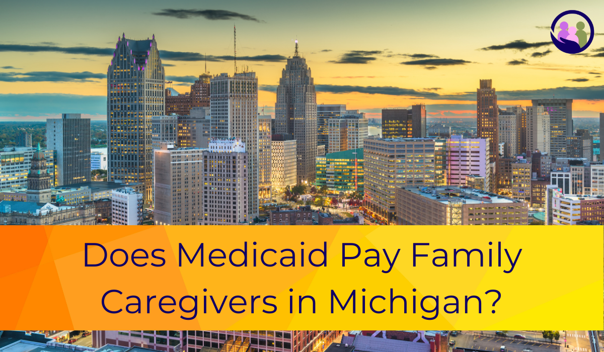 Does Medicaid Pay Family Caregivers in Michigan?