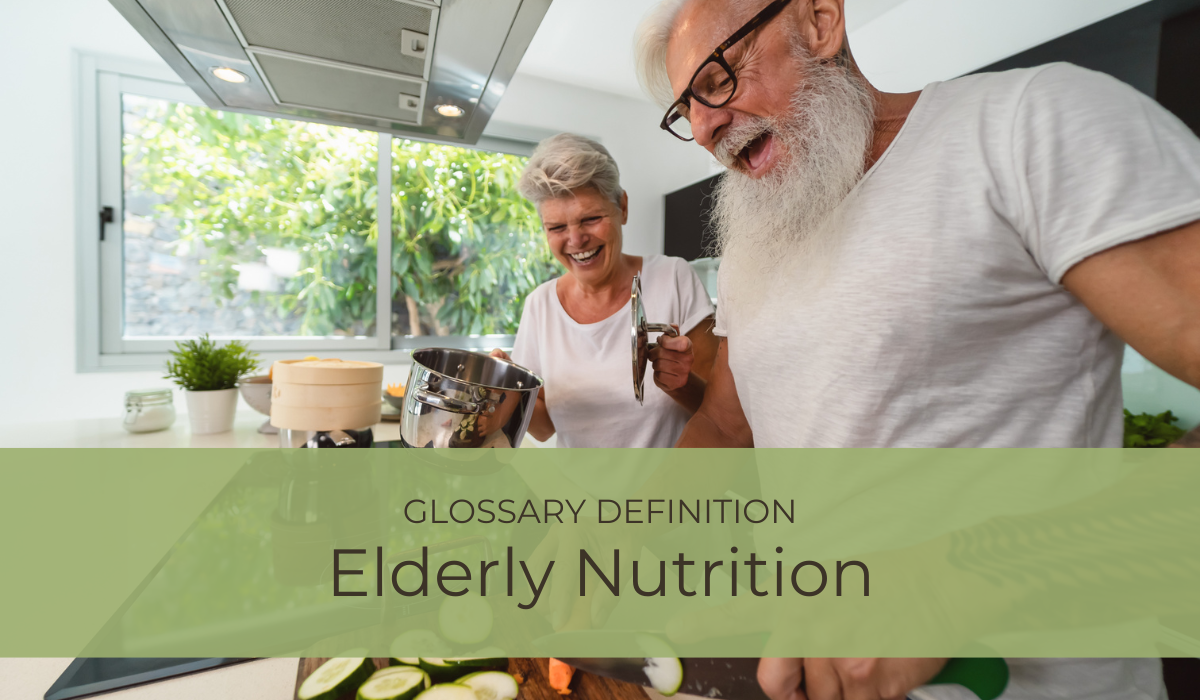 Elderly Nutrition | Glossary Definition | Caregiver Bliss