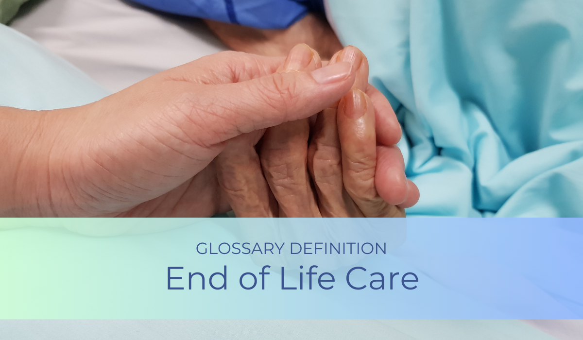 End-of-Life Care | Glossary Definition | Caregiver Bliss