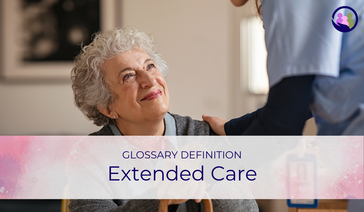 Extended Care | Glossary Definition | Caregiver Bliss