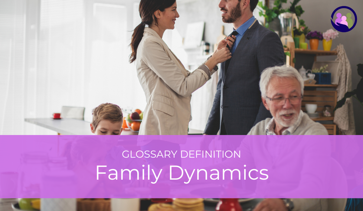 Family Dynamics | Glossary Definition | Caregiver Bliss