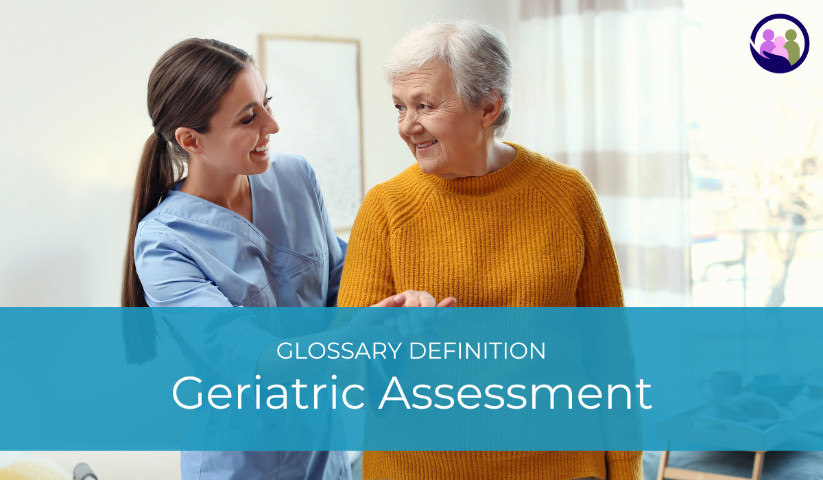 Geriatric Assessment | Glossary Definition | Caregiver Bliss