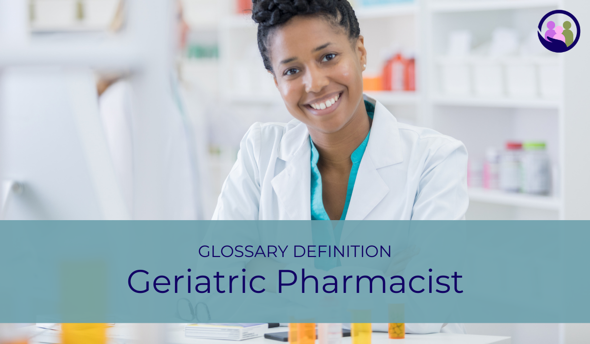 Geriatric Pharmacist | Glossary Definition | Caregiver Bliss