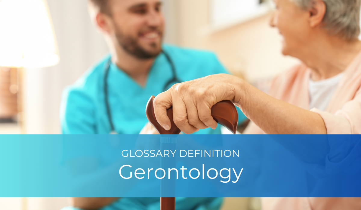 Gerontology | Glossary Definition | Caregiver Bliss