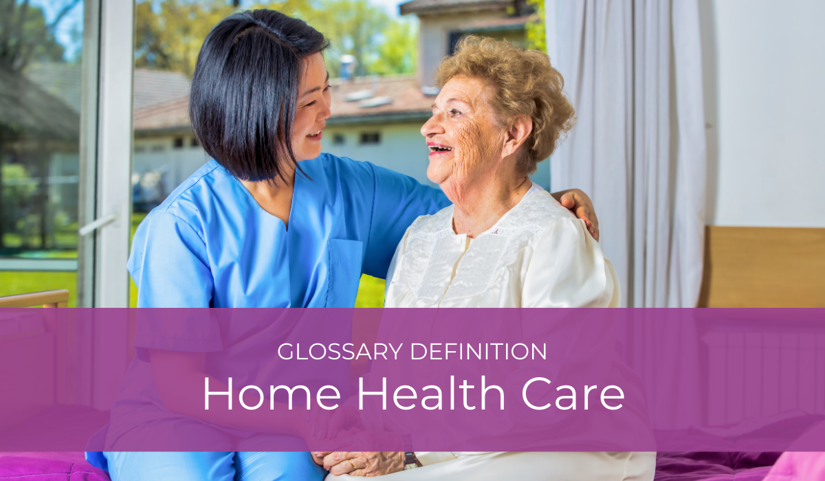 Home Health Care | Glossary Definition | Caregiver Bliss