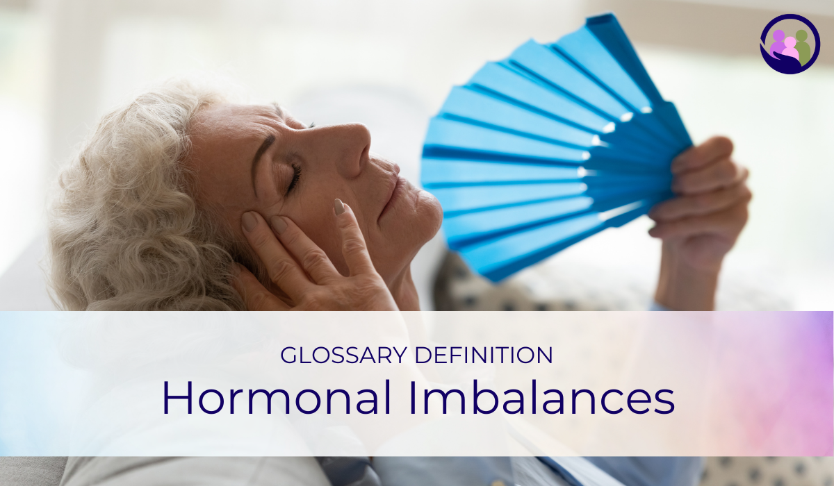 Hormonal Imbalances | Glossary Definition | Caregiver Bliss
