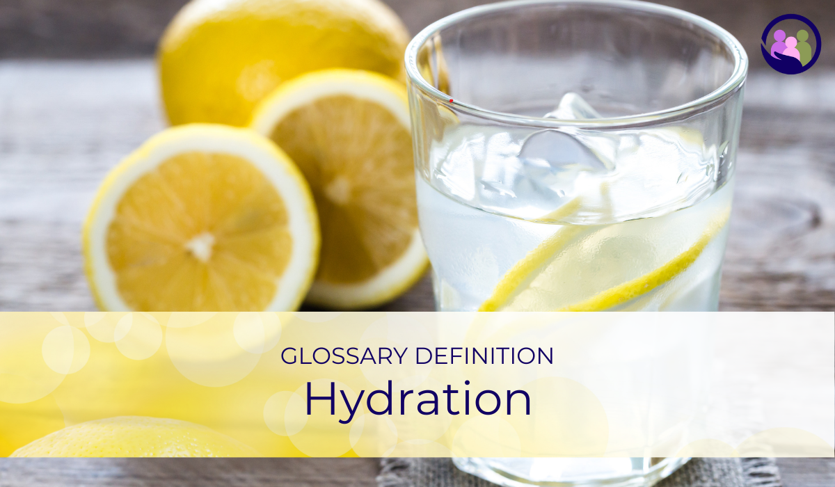 Hydration | Glossary Definition | Caregiver Bliss