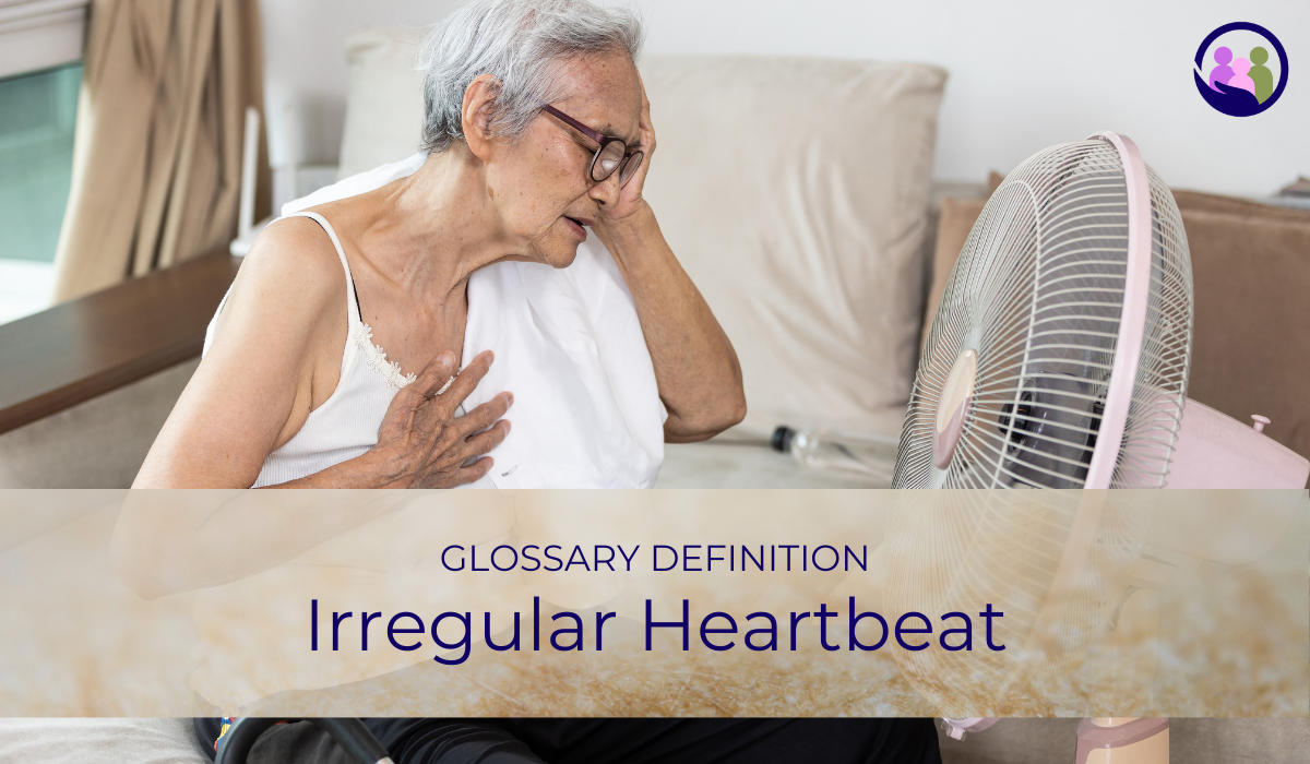 Irregular Heartbeat | Glossary Definition | Caregiver Bliss