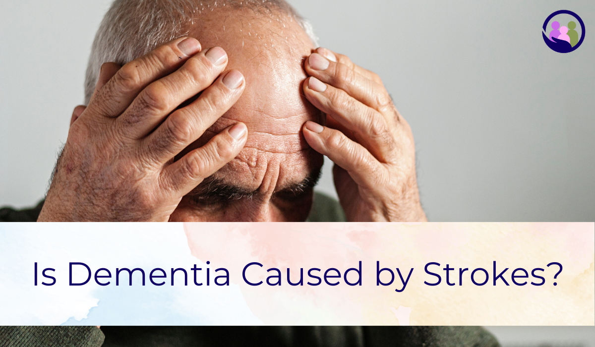 Is Dementia Caused by Strokes? | Caregiver Bliss