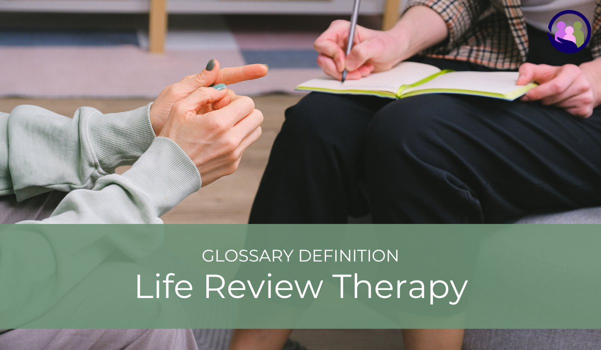 Life Review Therapy | Glossary Definition | Caregiver Bliss